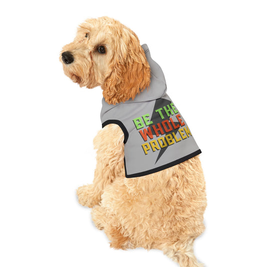 Be the Whole Problem Dog Hoodie – Funny and Bold Pet Apparel"