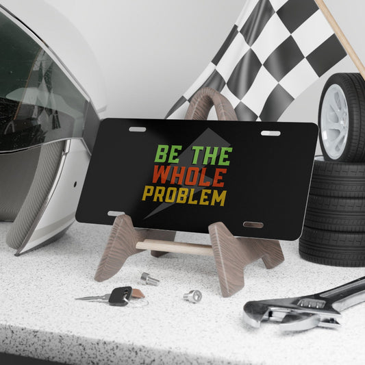 Be The Whole Problem Dad Joke Graphic Vanity Plate - Dad Bod Streetwear - 