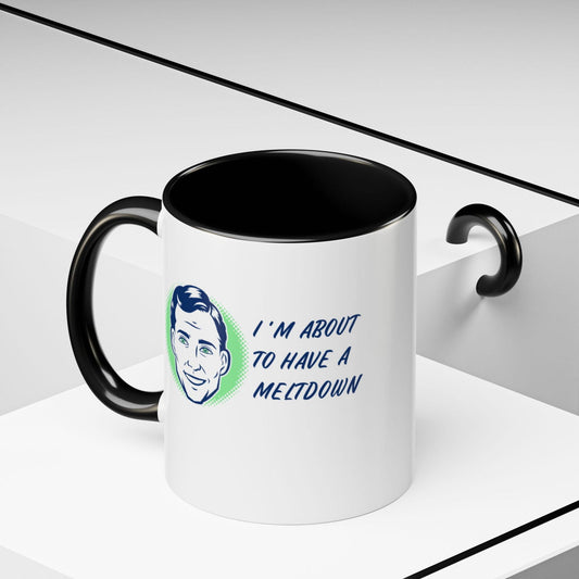 I Am About To Have A Melt Down Accent Coffee Mug (11, 15oz) - Dad Bod Streetwear - 