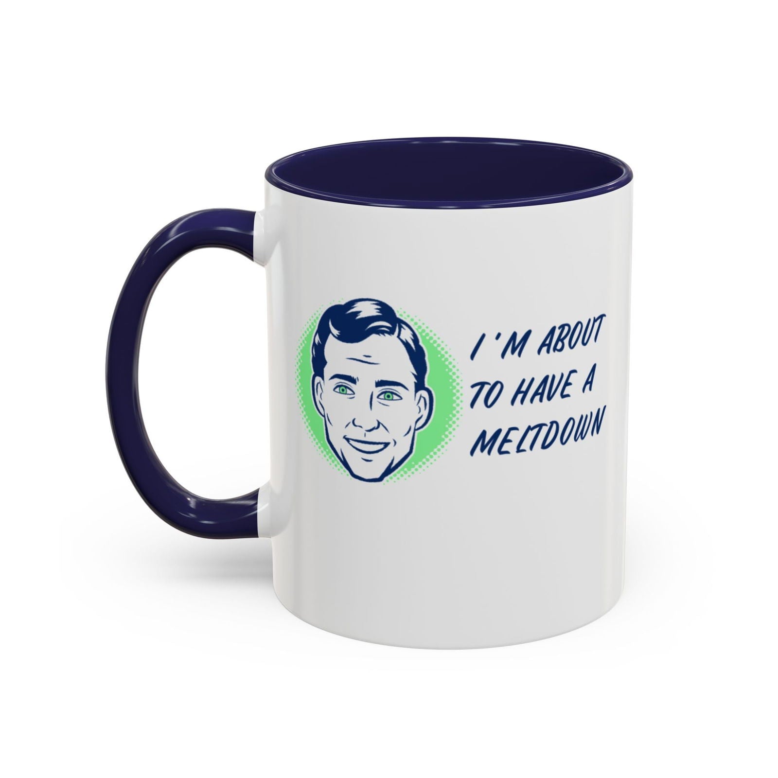 I Am About To Have A Melt Down Accent Coffee Mug (11, 15oz) - Dad Bod Streetwear - 