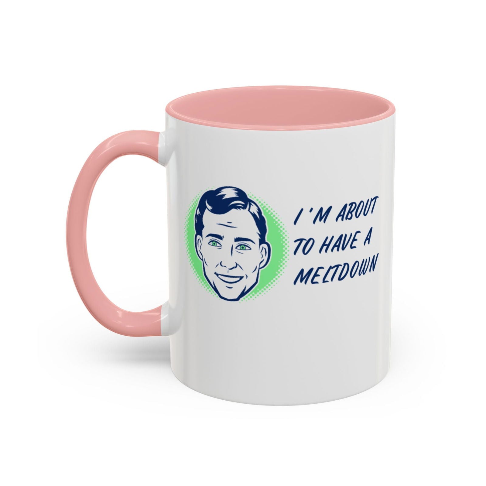 I Am About To Have A Melt Down Accent Coffee Mug (11, 15oz) - Dad Bod Streetwear - 