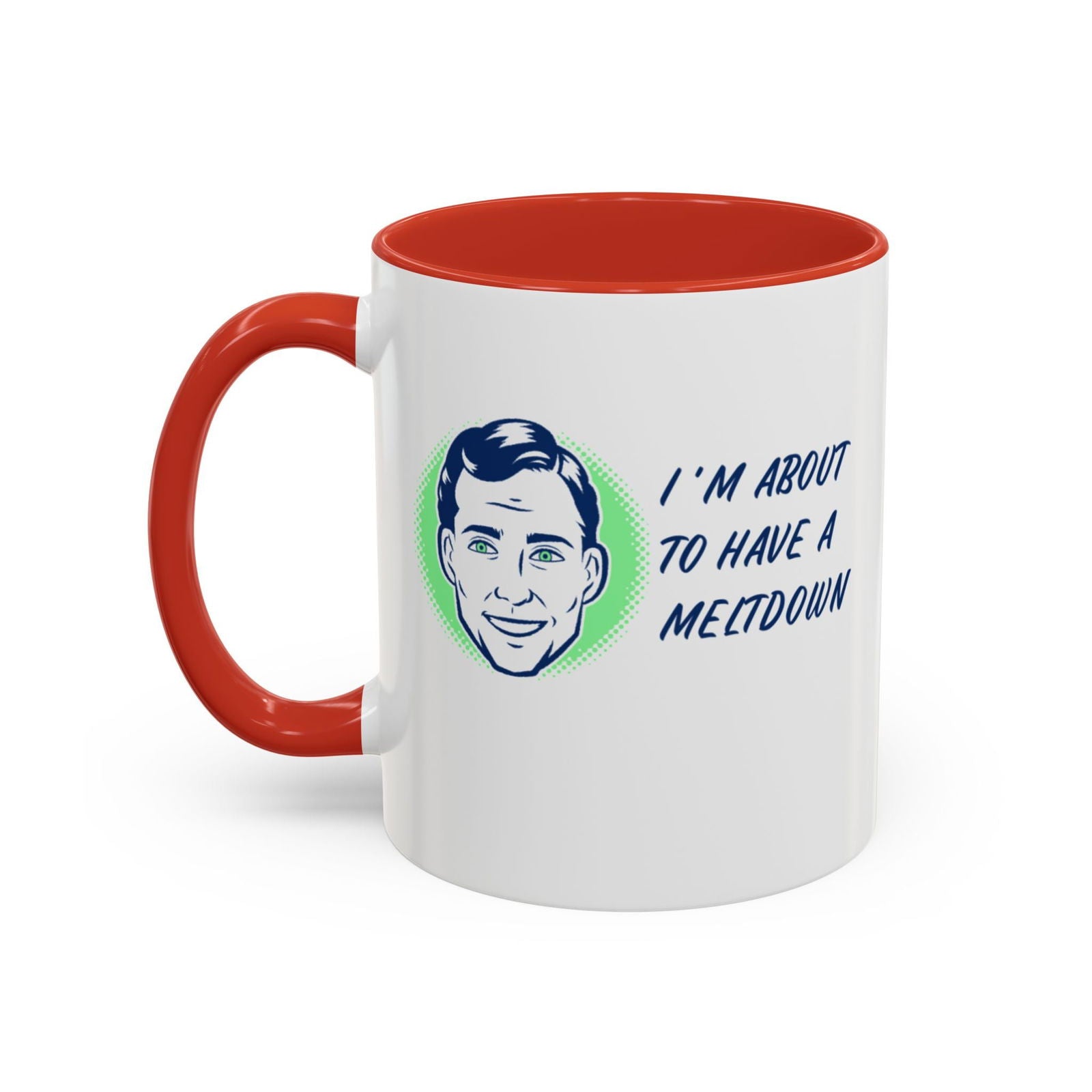 I Am About To Have A Melt Down Accent Coffee Mug (11, 15oz) - Dad Bod Streetwear - 