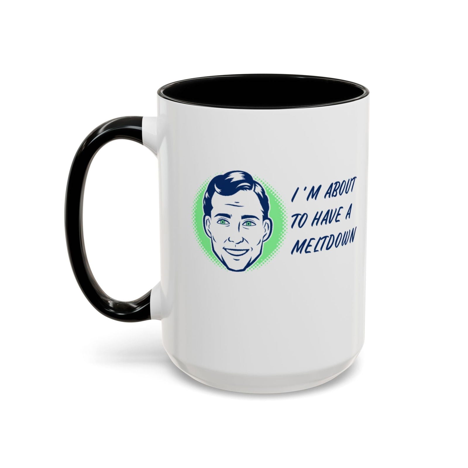 I Am About To Have A Melt Down Accent Coffee Mug (11, 15oz) - Dad Bod Streetwear - 