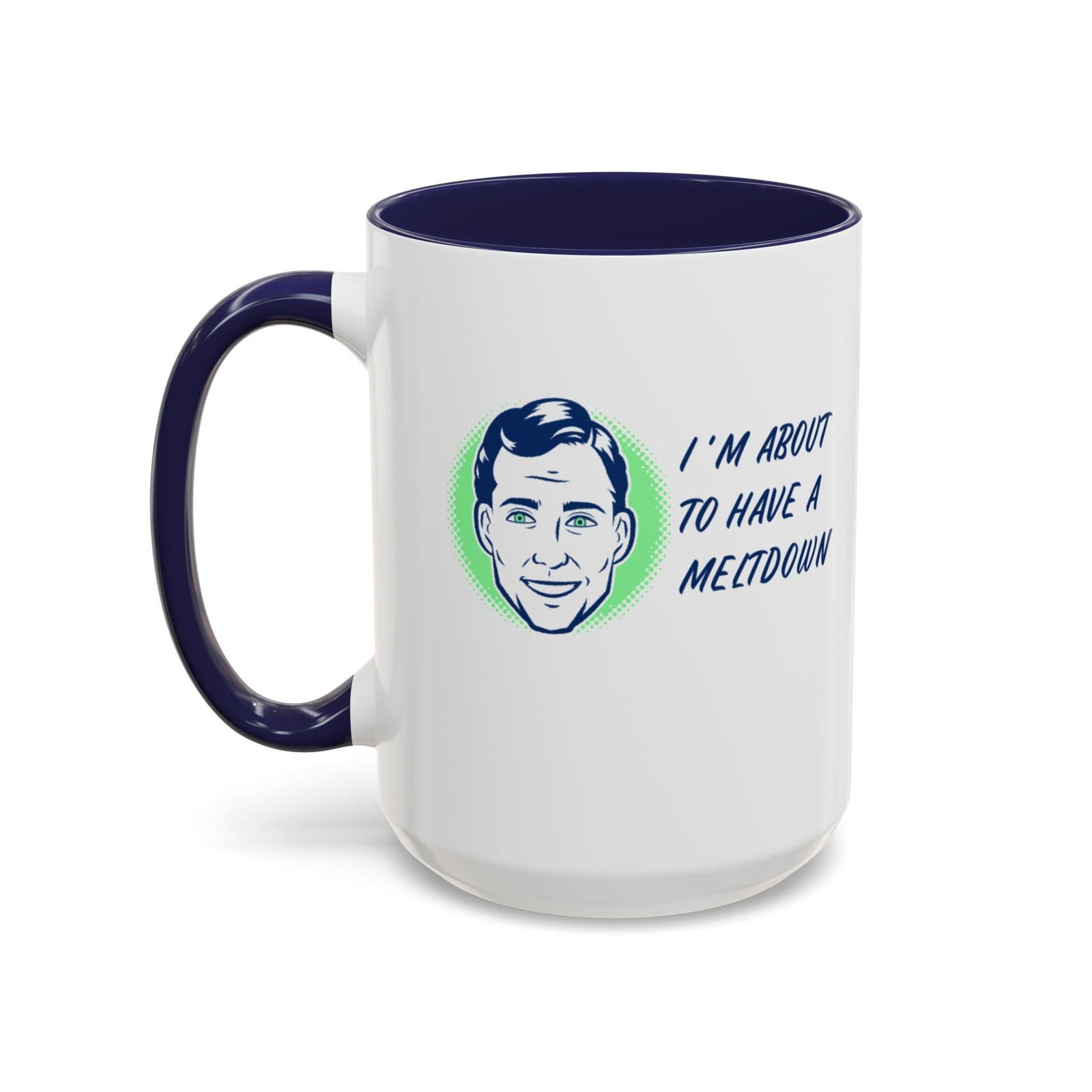 I Am About To Have A Melt Down Accent Coffee Mug (11, 15oz) - Dad Bod Streetwear - 