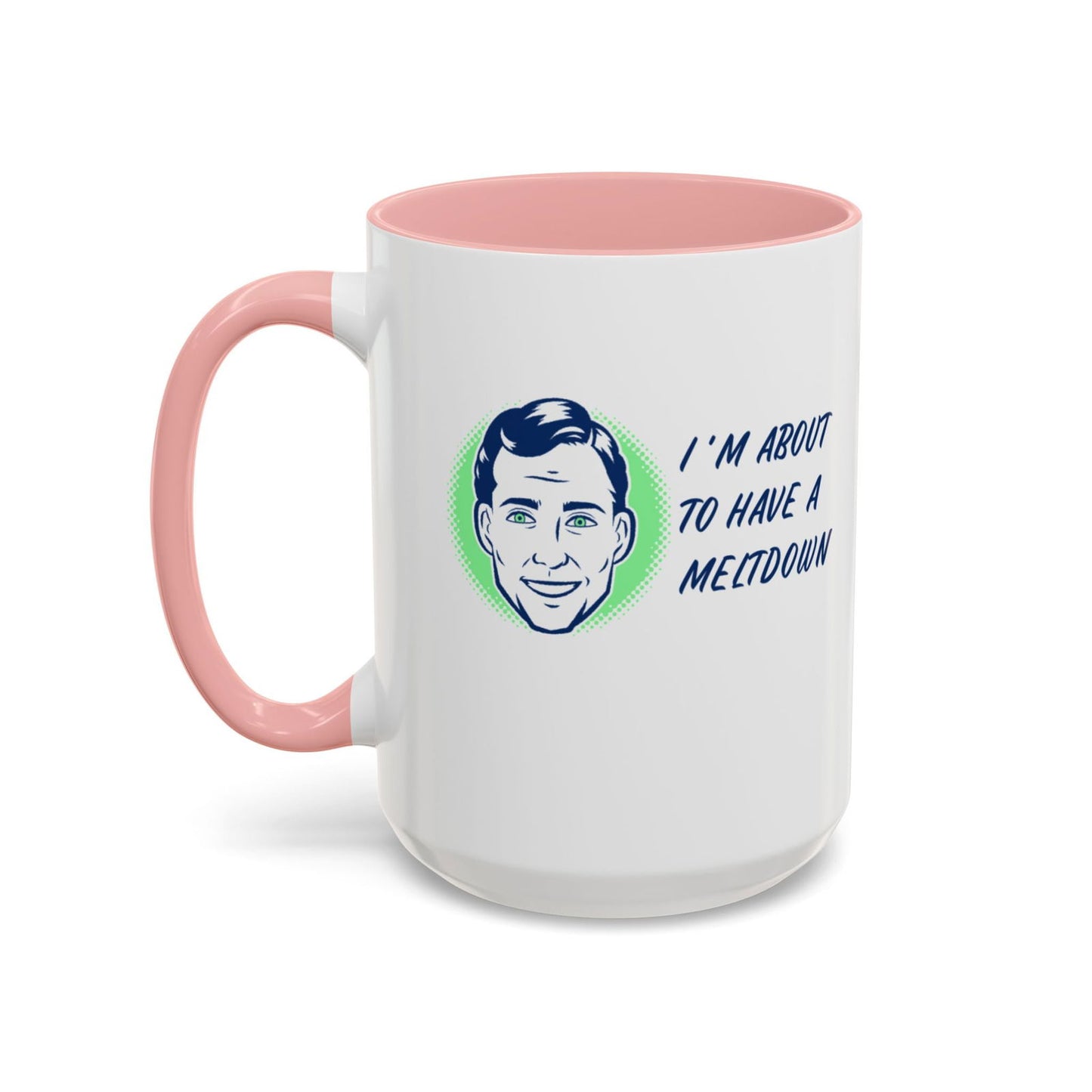 I Am About To Have A Melt Down Accent Coffee Mug (11, 15oz) - Dad Bod Streetwear - 