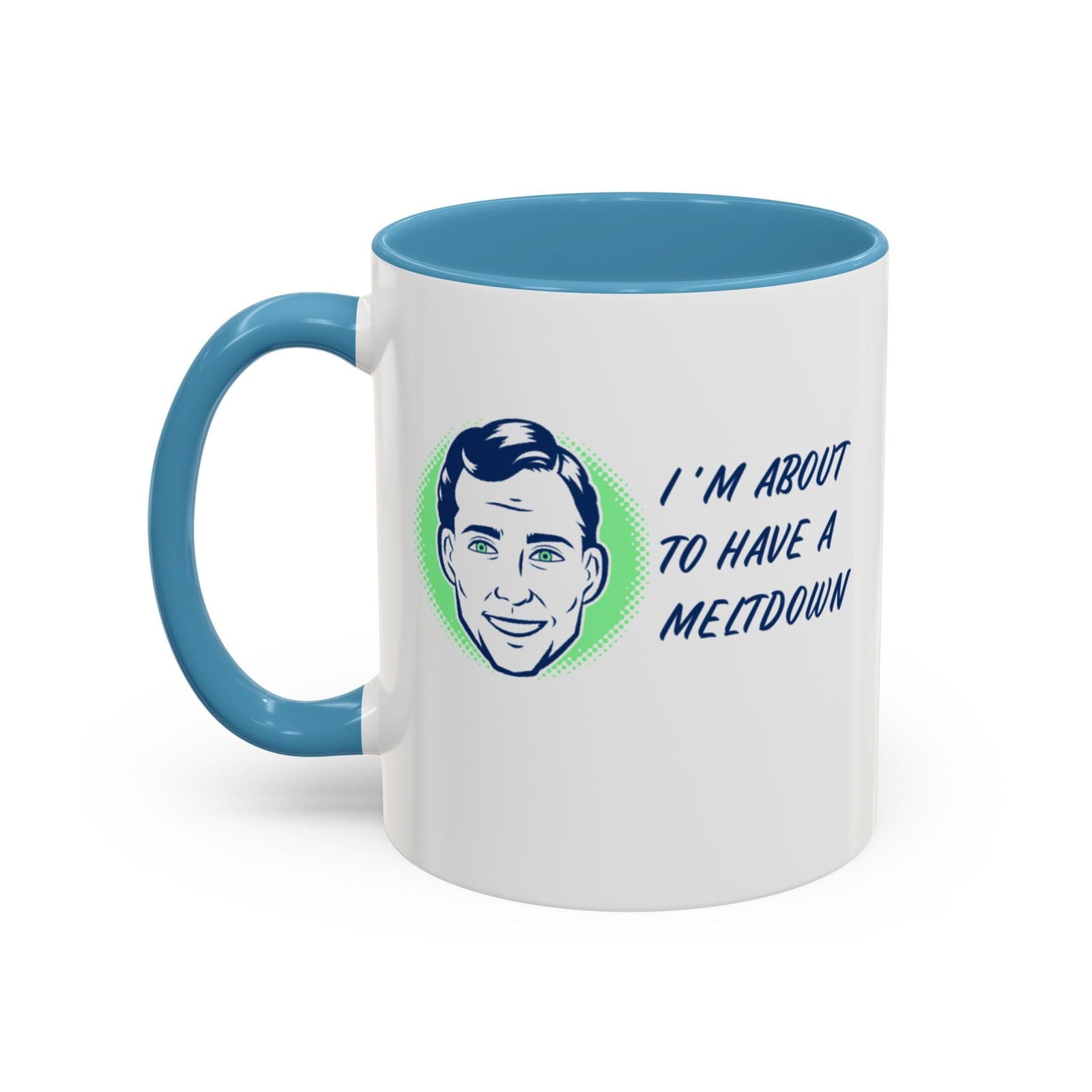 I Am About To Have A Melt Down Accent Coffee Mug (11, 15oz) - Dad Bod Streetwear - 