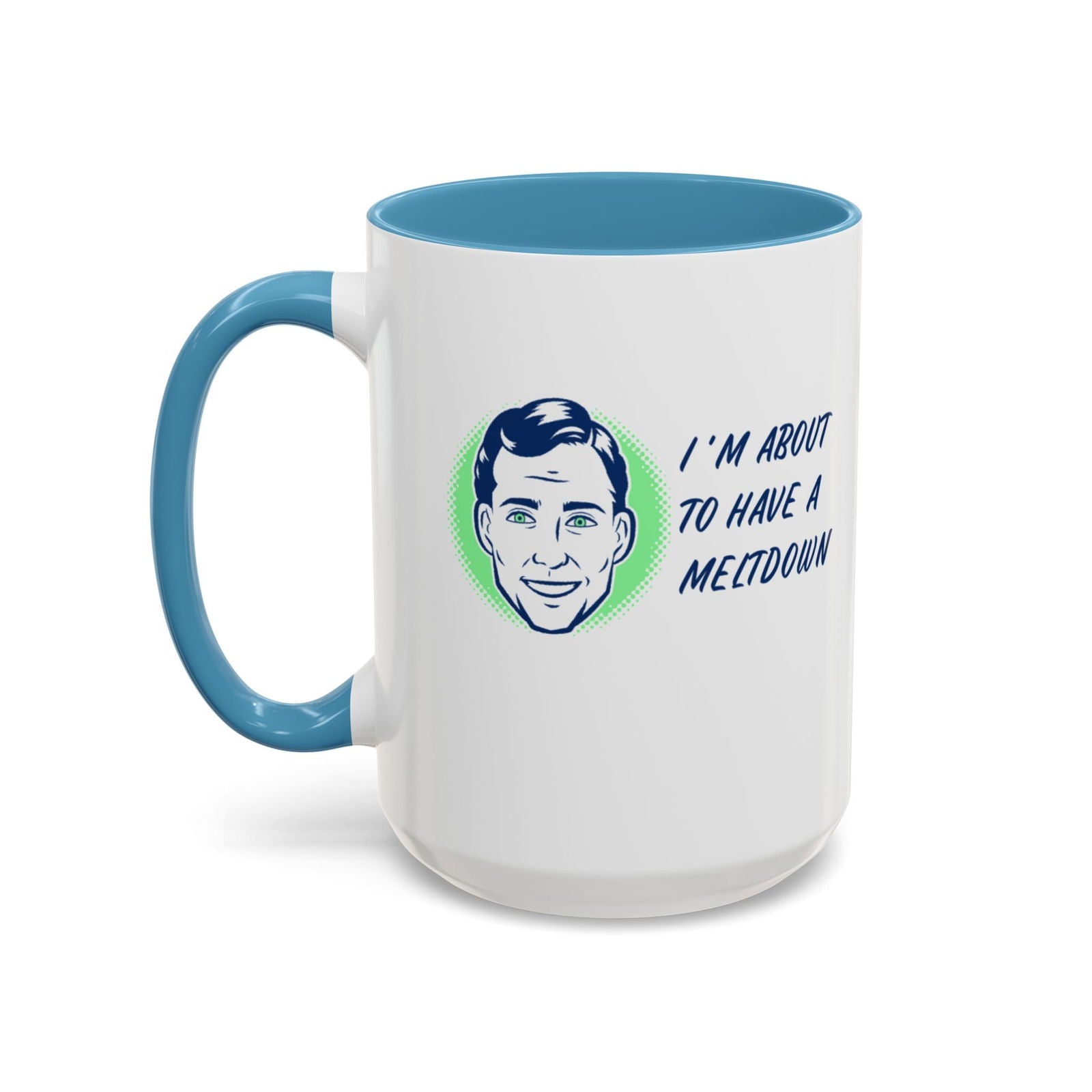 I Am About To Have A Melt Down Accent Coffee Mug (11, 15oz) - Dad Bod Streetwear - 