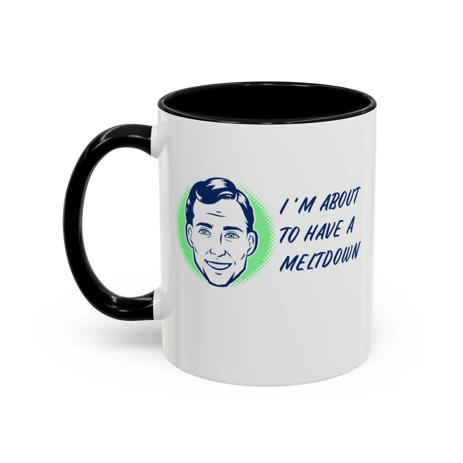 I Am About To Have A Melt Down Accent Coffee Mug (11, 15oz) - Dad Bod Streetwear - 