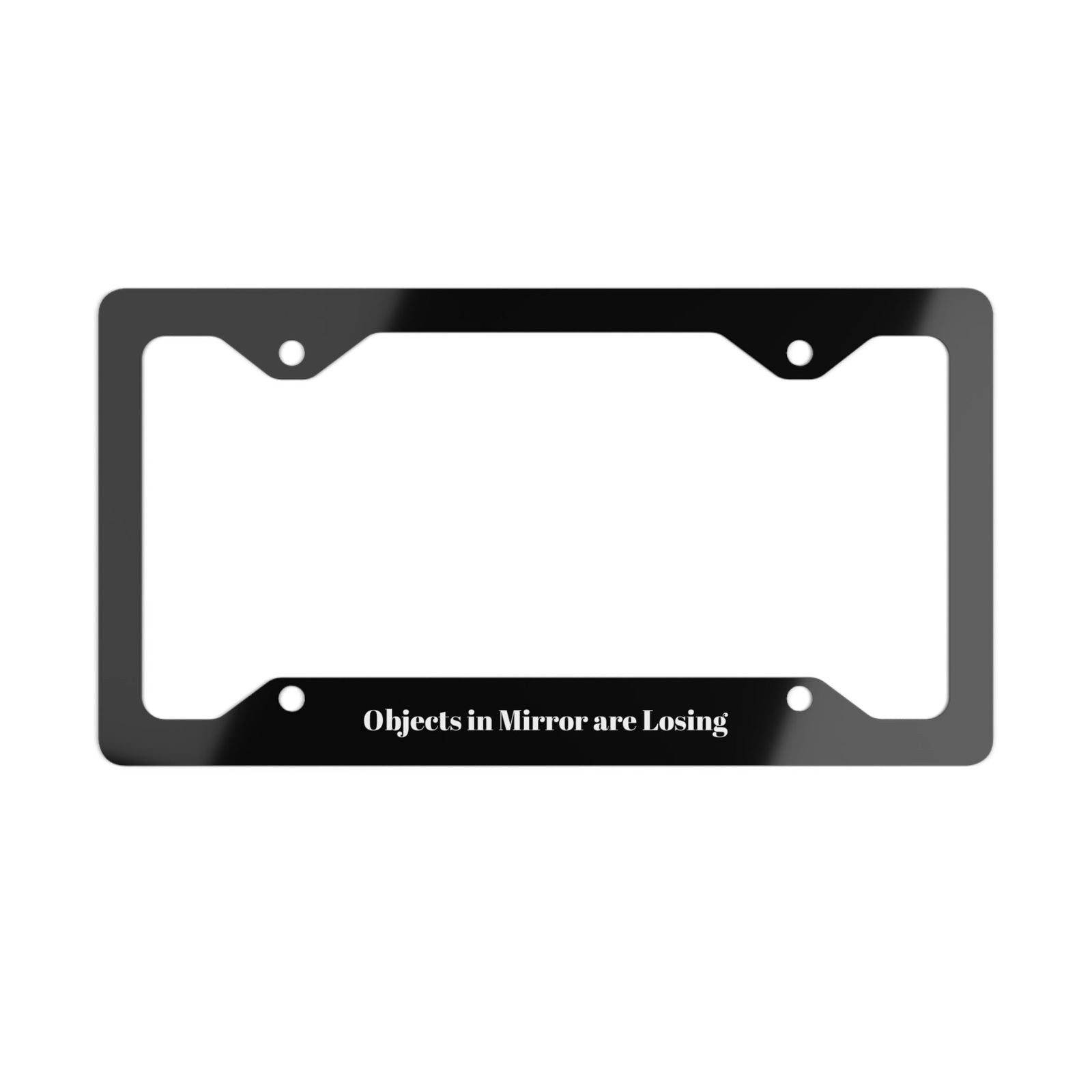 Objects in Mirror Are Losing – Hilarious Metal License Plate Frame - Dad Bod Streetwear - 