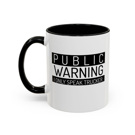 Public Warning I Only Speak Trucker Coffee Mug (11, 15oz) - Dad Bod Streetwear - 